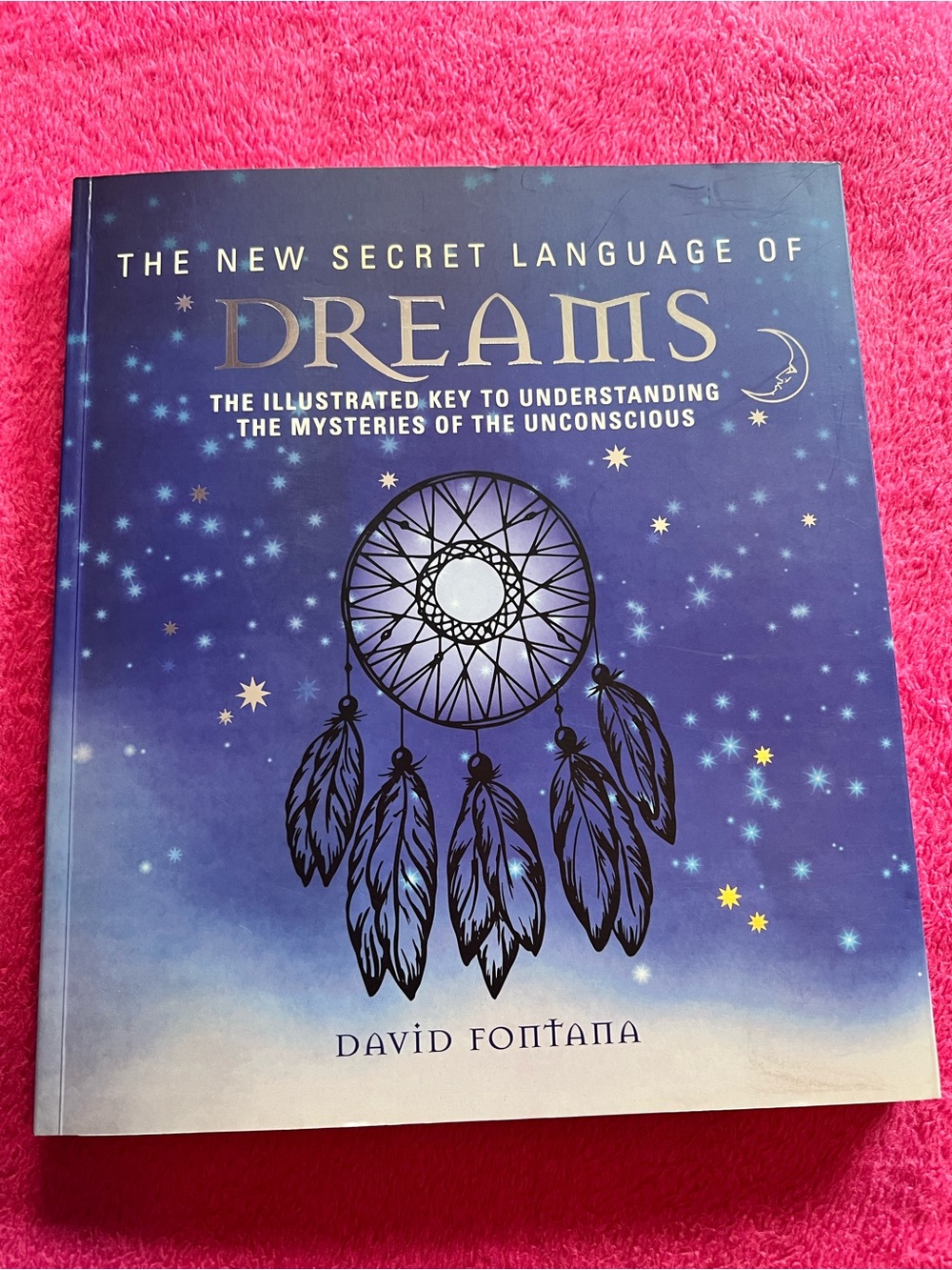 The New Secret Language of Dreams by David Fontana 2018